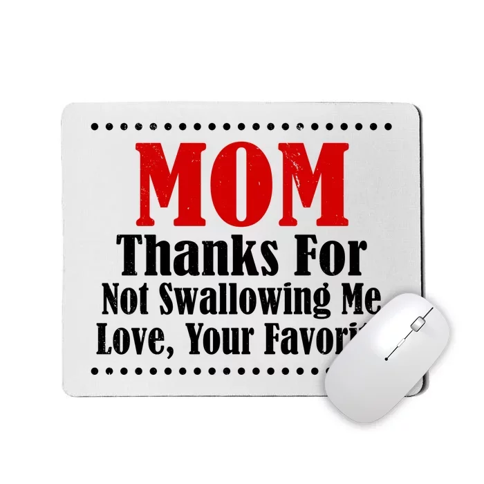 Mom Thanks For Not Swallowing Me Love Your Favorite Mousepad