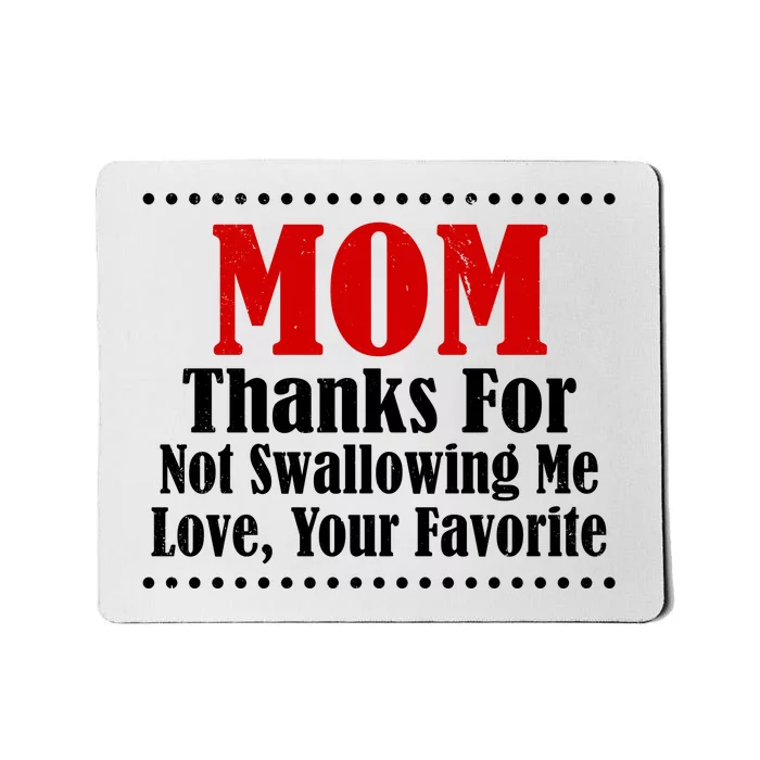 Mom Thanks For Not Swallowing Me Love Your Favorite Mousepad