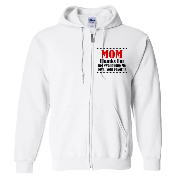 Mom Thanks For Not Swallowing Me Love Your Favorite Full Zip Hoodie