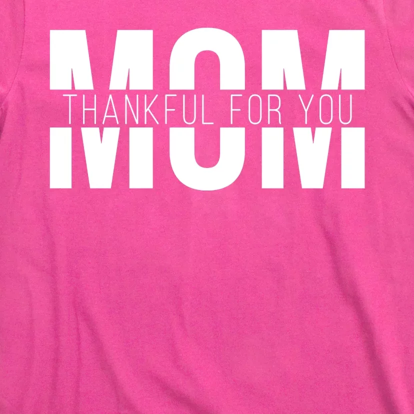 Mom Thankful For You Mothers Day T-Shirt