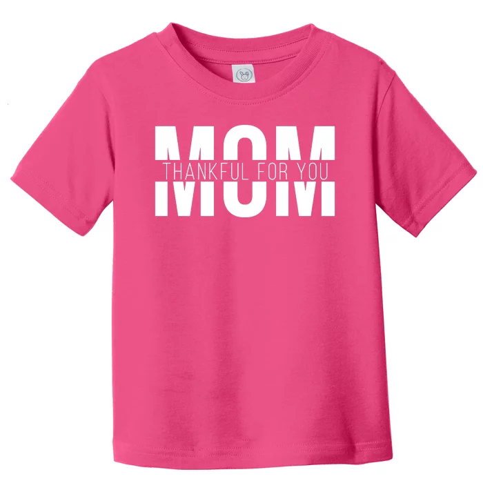 Mom Thankful For You Mothers Day Toddler T-Shirt