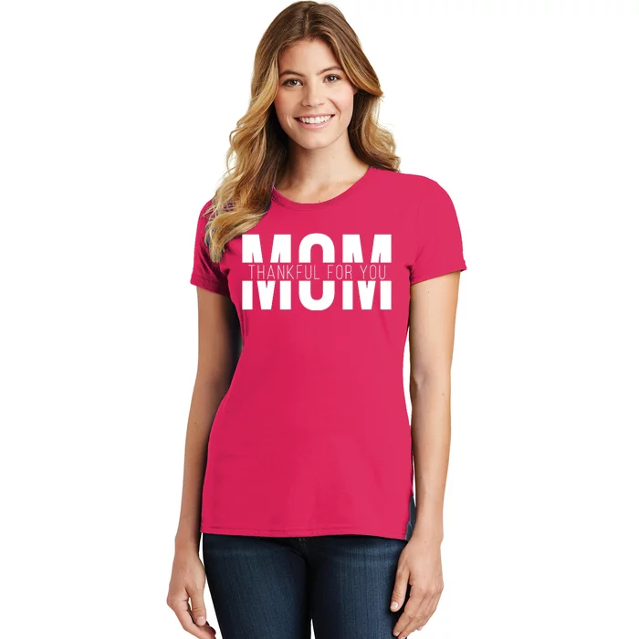 Mom Thankful For You Mothers Day Women's T-Shirt