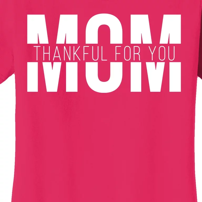 Mom Thankful For You Mothers Day Women's T-Shirt