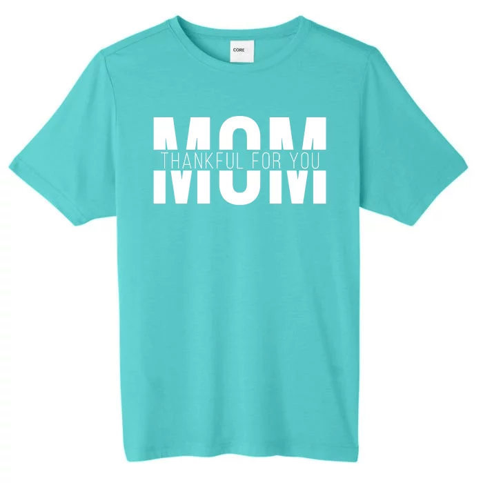 Mom Thankful For You Mothers Day ChromaSoft Performance T-Shirt