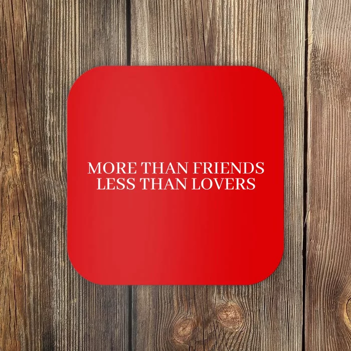 More Than Friends Less Than Lovers Coaster