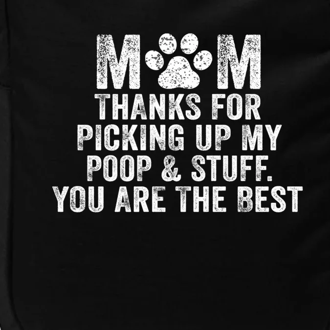 Mom Thanks For Picking Up My Poop And Stuff You Are The Best Gift Impact Tech Backpack