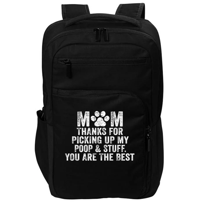 Mom Thanks For Picking Up My Poop And Stuff You Are The Best Gift Impact Tech Backpack