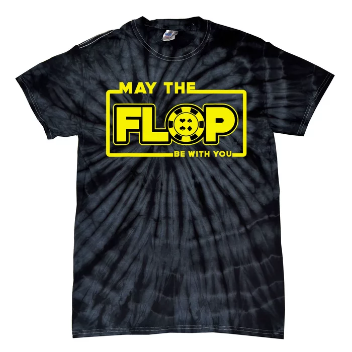 May The Flop Be With You Funny Holdem Poker Card Player Gift Tie-Dye T-Shirt