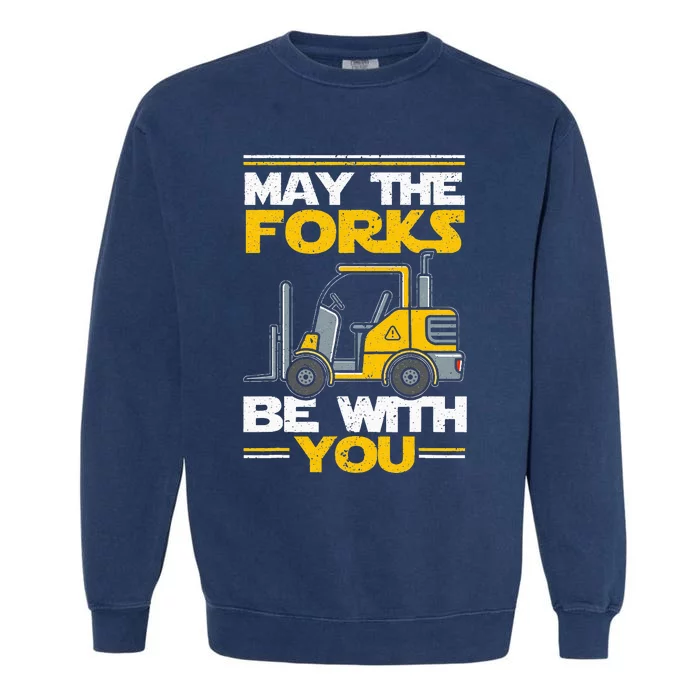 May The Forks Be With You Forklift Operator Garment-Dyed Sweatshirt