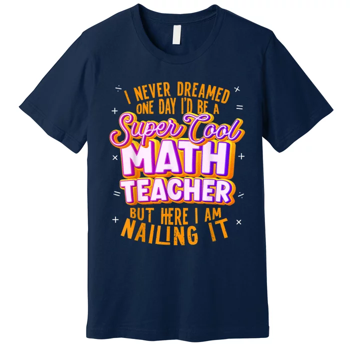 Math Teacher Funny Math Tee Math Lover Premium T-Shirt