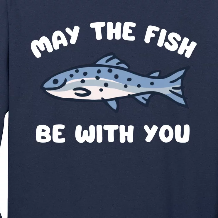 MAY THE FISH BE WITH YOU FUNNY MAY THE FISH BE WITH YOU Tall Long Sleeve T-Shirt