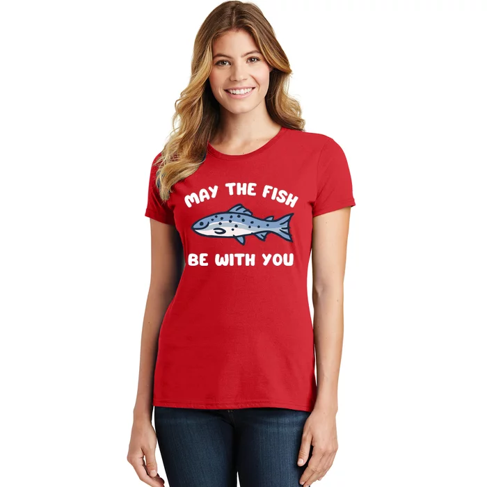 MAY THE FISH BE WITH YOU FUNNY MAY THE FISH BE WITH YOU Women's T-Shirt