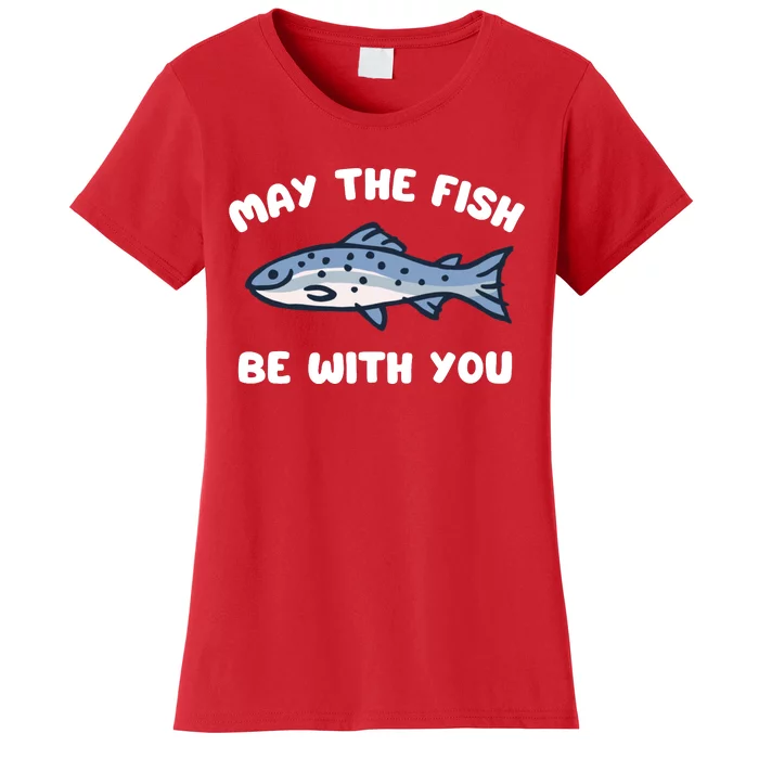 MAY THE FISH BE WITH YOU FUNNY MAY THE FISH BE WITH YOU Women's T-Shirt