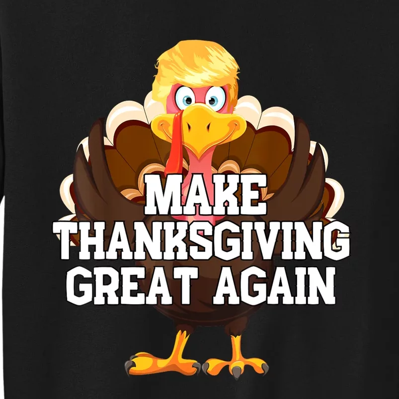 Make Thanksgiving Great Again Trump Turkey Funny Gifts Tall Sweatshirt