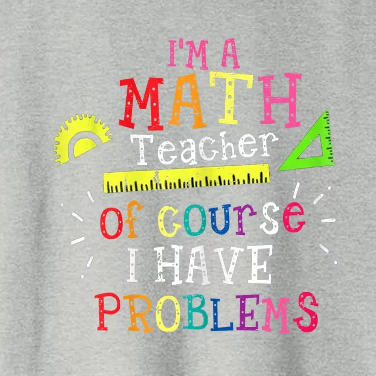 Math Teacher Gift I'm A Math Teacher Of Course I Have Problems Gift Women's Crop Top Tee