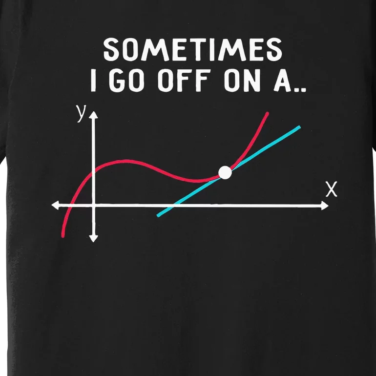 Math Teacher Gifts Sometimes I Go Off On A Tangent Premium T-Shirt