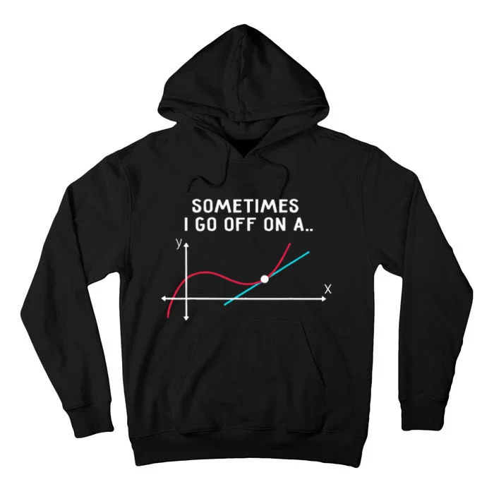 Math Teacher Gifts Sometimes I Go Off On A Tangent Tall Hoodie