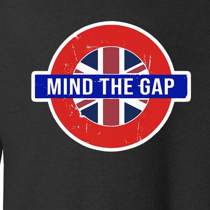 Mind The Gap Great London Vacation Tourist Toddler Sweatshirt