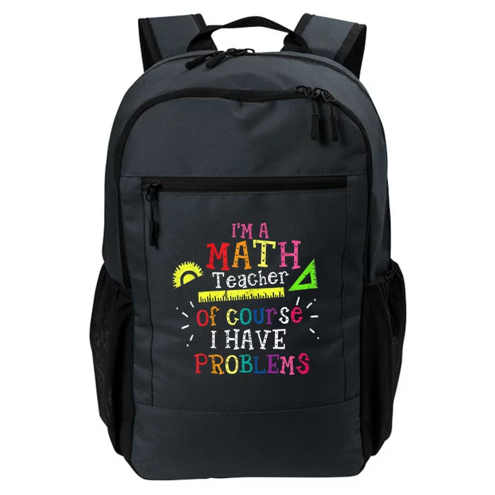 Math Teacher Gift I'm A Math Teacher Of Course I Have Problems Meaningful Gift Daily Commute Backpack