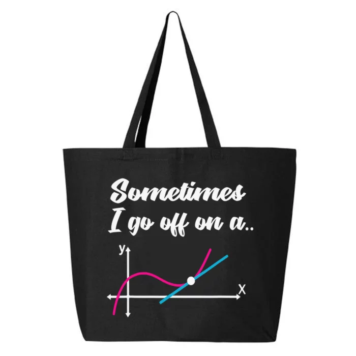 Math Teacher Gifts Sometimes I go off on a tangent 25L Jumbo Tote