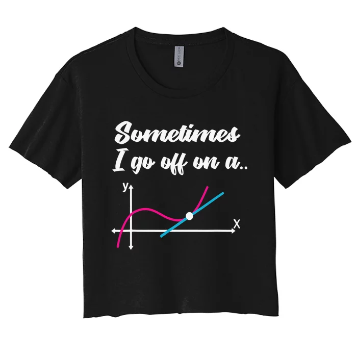 Math Teacher Gifts Sometimes I go off on a tangent Women's Crop Top Tee