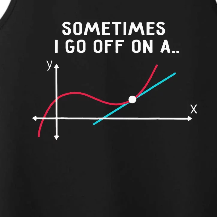 Math Teacher Gifts Sometimes I go off on a tangent Performance Tank