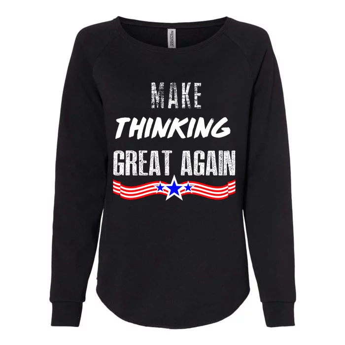 Make Thinking Great Again Womens California Wash Sweatshirt