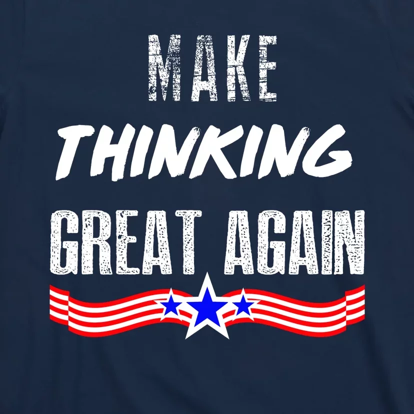 Make Thinking Great Again T-Shirt