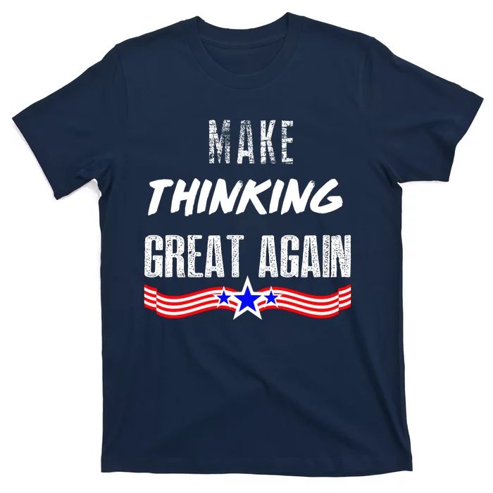 Make Thinking Great Again T-Shirt