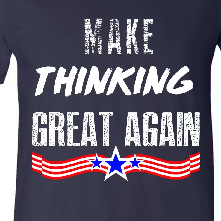 Make Thinking Great Again V-Neck T-Shirt