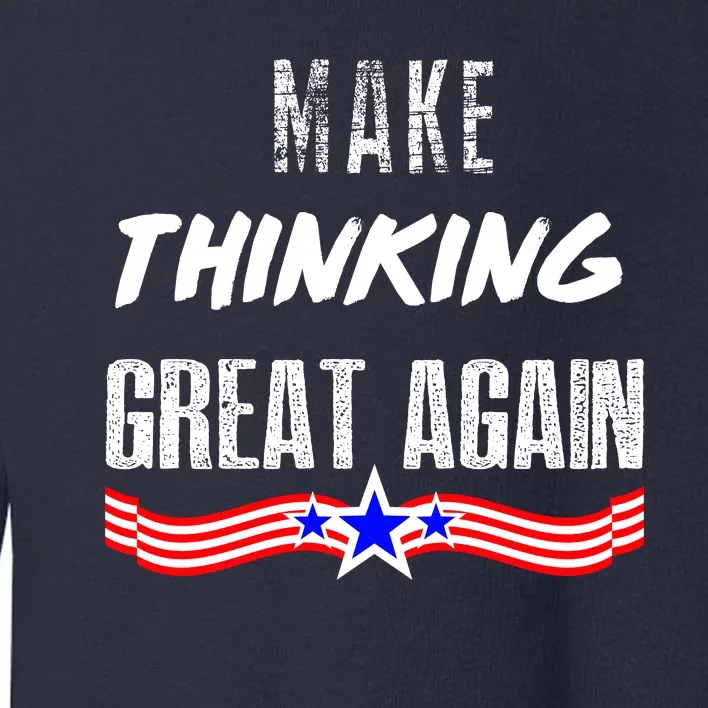 Make Thinking Great Again Toddler Sweatshirt