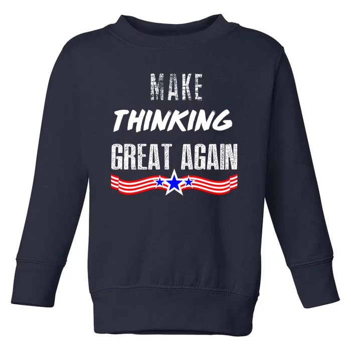 Make Thinking Great Again Toddler Sweatshirt