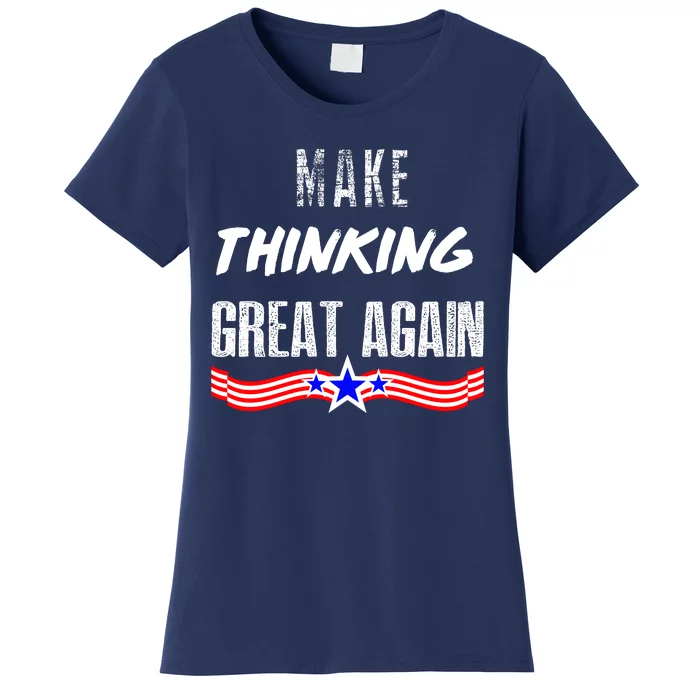 Make Thinking Great Again Women's T-Shirt