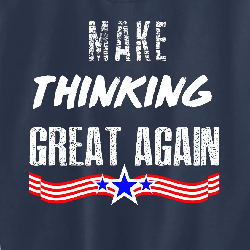 Make Thinking Great Again Kids Sweatshirt