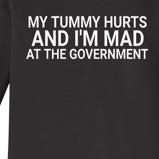 My Tummy Hurts And IM Mad At The Government Funny Sarcasm Baby Long Sleeve Bodysuit