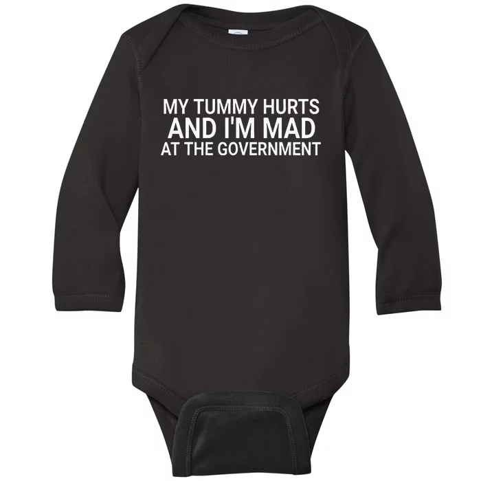 My Tummy Hurts And IM Mad At The Government Funny Sarcasm Baby Long Sleeve Bodysuit