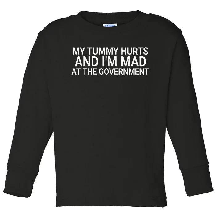 My Tummy Hurts And IM Mad At The Government Funny Sarcasm Toddler Long Sleeve Shirt