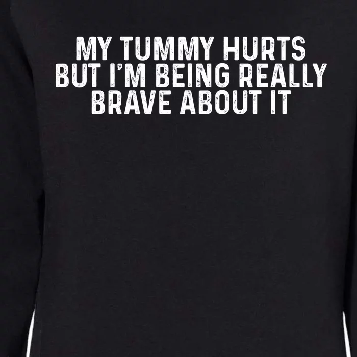 My Tummy Hurts But Im Being Really Brave About It Trending Design Womens California Wash Sweatshirt