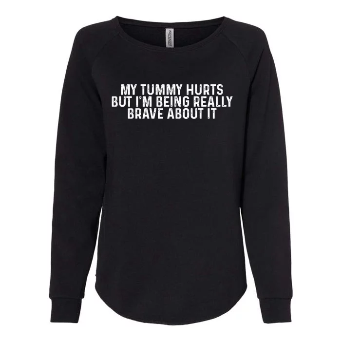 My Tummy Hurts But Im Being Really Brave About It Trending Design Womens California Wash Sweatshirt