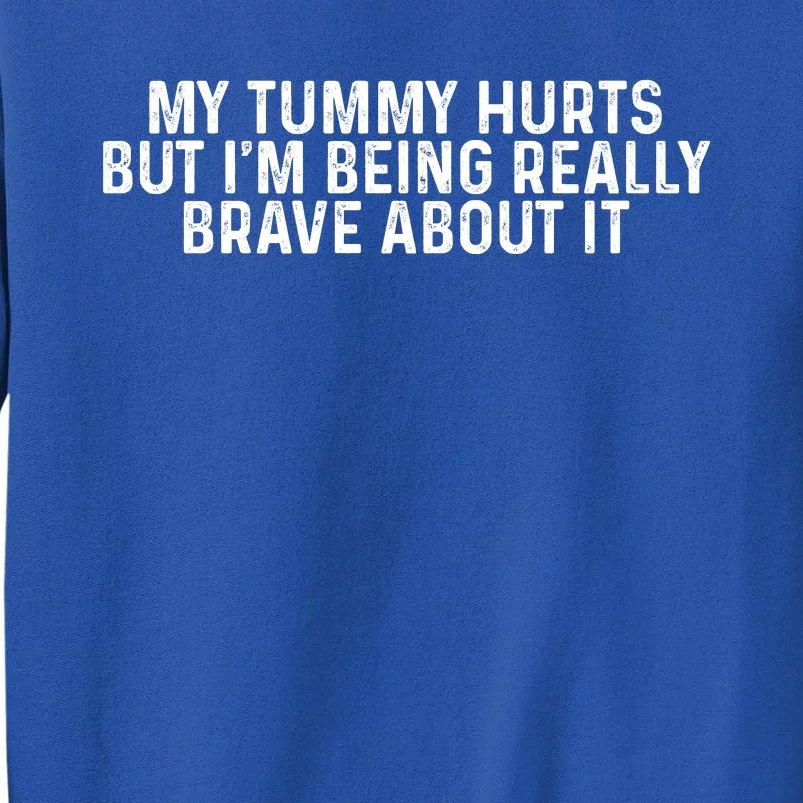 My Tummy Hurts But Im Being Really Brave About It Trending Design Sweatshirt