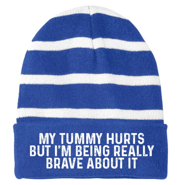 My Tummy Hurts But Im Being Really Brave About It Trending Design Striped Beanie with Solid Band