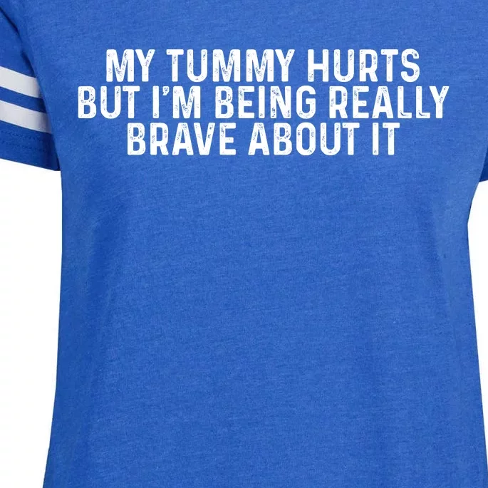 My Tummy Hurts But Im Being Really Brave About It Trending Design Enza Ladies Jersey Football T-Shirt