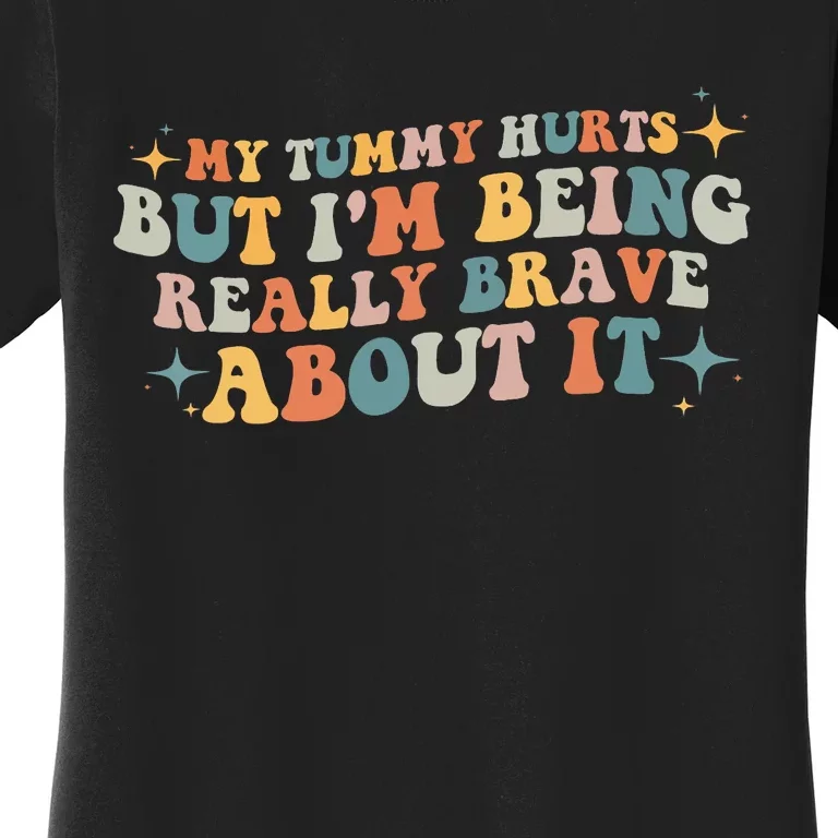 My Tummy Hurts But IM Being Really Brave About It Retro Women's T-Shirt