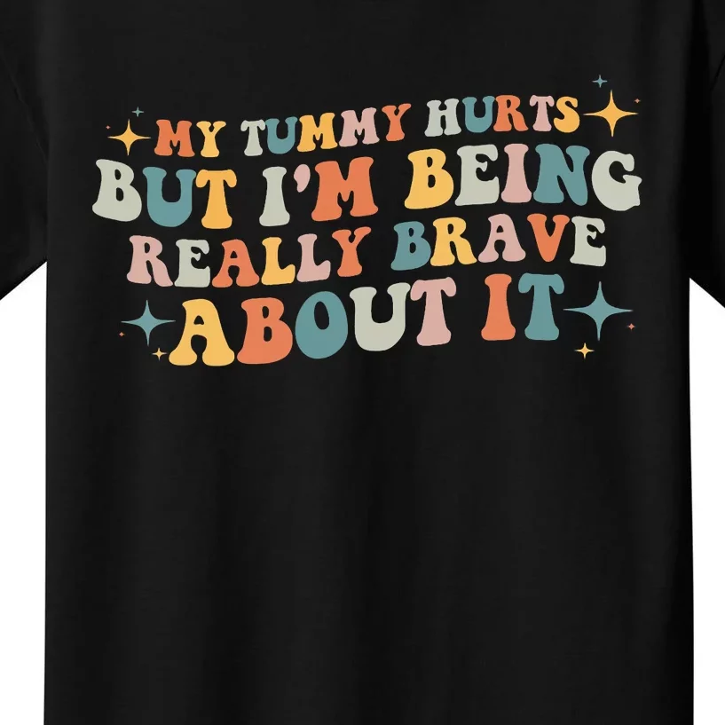 My Tummy Hurts But IM Being Really Brave About It Retro Kids T-Shirt