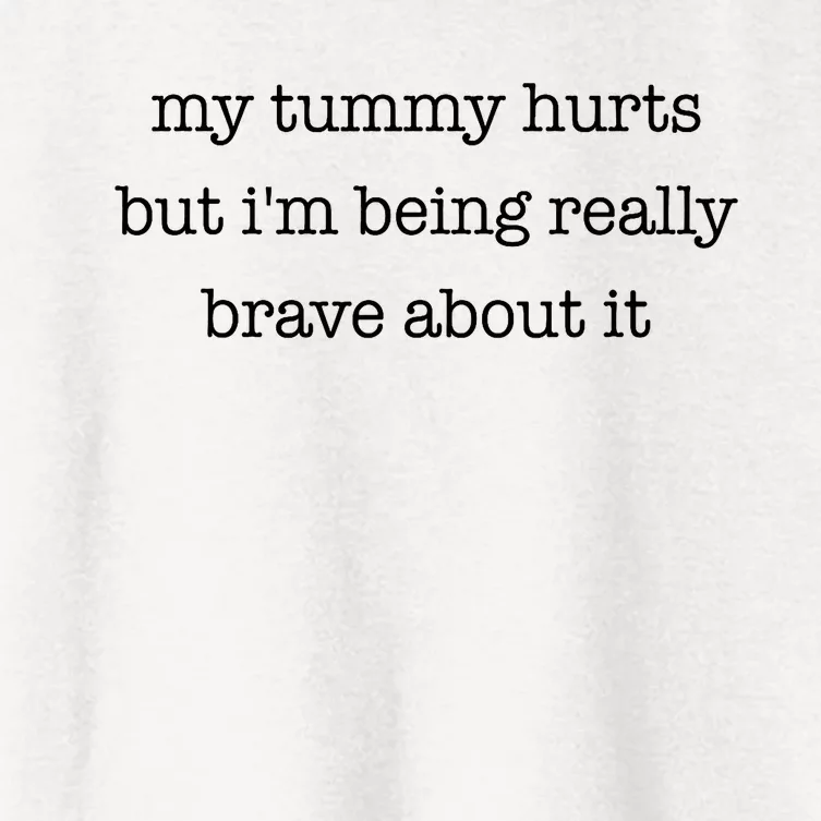 My Tummy Hurts But Im Being Really Brave About It Women's Crop Top Tee