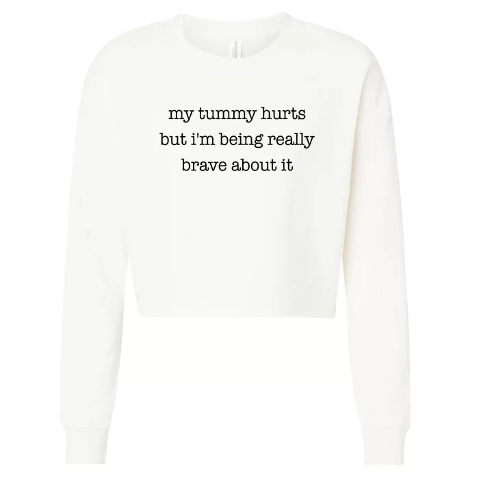 My Tummy Hurts But Im Being Really Brave About It Cropped Pullover Crew