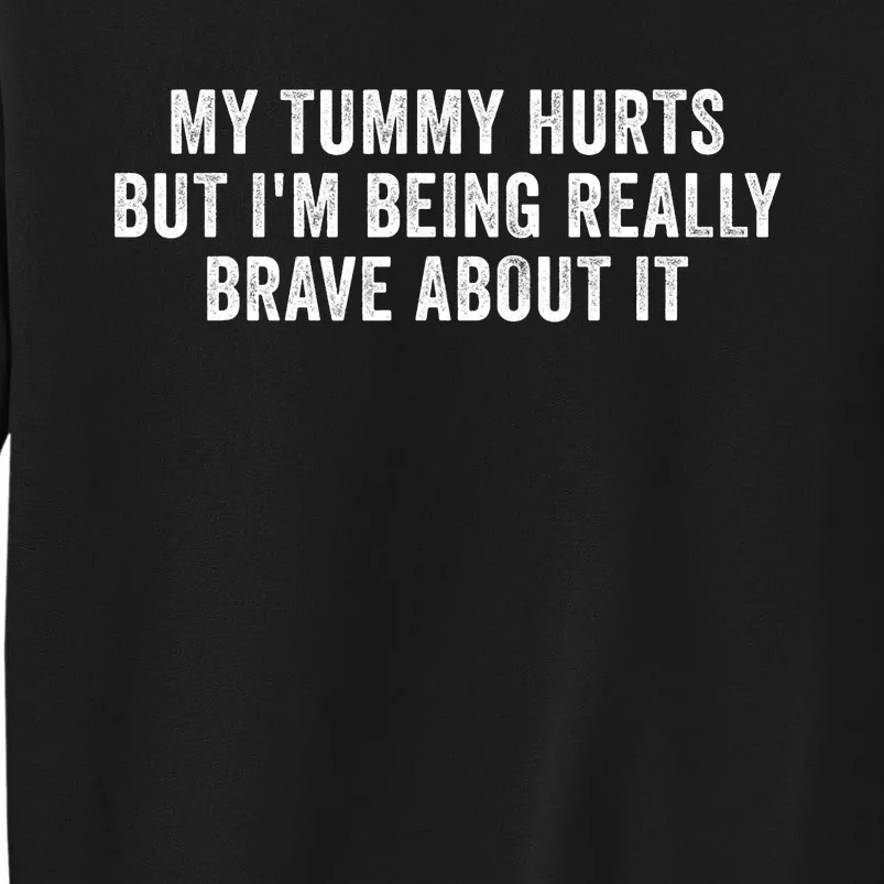 My Tummy Hurts But IM Being Really Brave About It Trending Design Sweatshirt