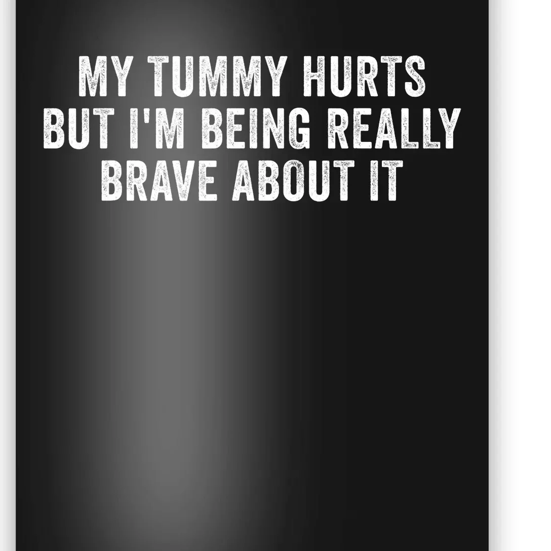 My Tummy Hurts But IM Being Really Brave About It Trending Design Poster