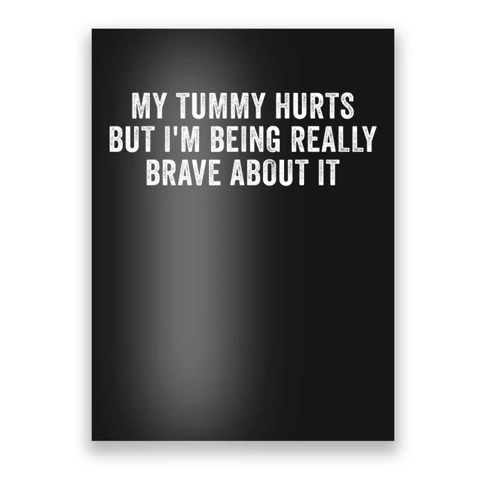 My Tummy Hurts But IM Being Really Brave About It Trending Design Poster