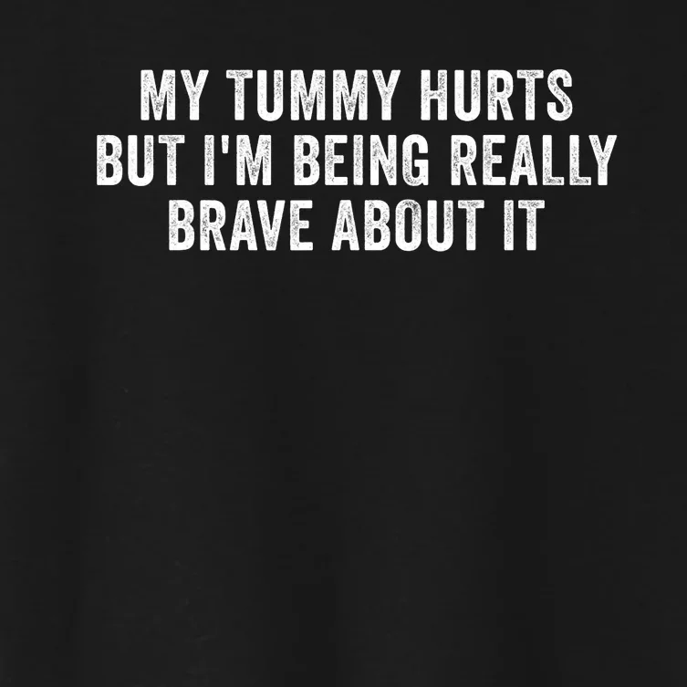 My Tummy Hurts But IM Being Really Brave About It Trending Design Women's Crop Top Tee